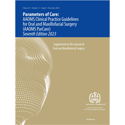 Parameters of Care: AAOMS Clinical Practice Guidelines for Oral and Maxillofacial Surgery, Seventh Edition